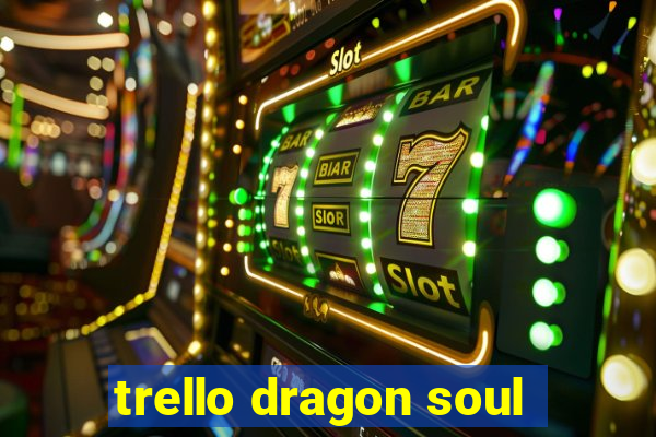 trello dragon soul